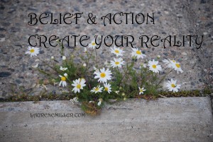 Belief & Action Create Your Reality